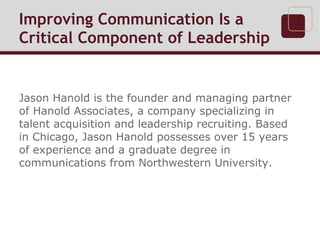 Improving Communication Is a
Critical Component of Leadership
Jason Hanold is the founder and managing partner
of Hanold A...