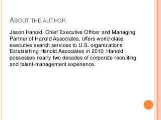 ABOUT THE AUTHOR
Jason Hanold, Chief Executive Officer and Managing
Partner of Hanold Associates, offers world-class
execu...